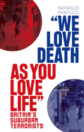 'We Love Death as You Love Life: Britain's Suburban Terrorists