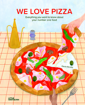 We Love Pizza: Everything You Want to Know about Your Number One Food - Little Gestalten (Editor)