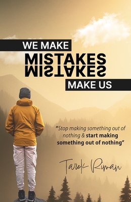 We make mistakes, Mistakes make us.: Stop making something out of nothing and start making something out of nothing. - Riman, Tarek