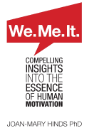 We. Me. It.: Compelling Insights Into the Essence of Human Motivation