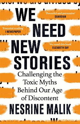 We Need New Stories: Challenging the Toxic Myths Behind Our Age of Discontent - Malik, Nesrine