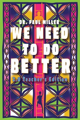 We Need to Do Better 2.0 - Teacher's Edition: Changing the Mindset of Children Through Family, Community, and Education - Miller, Paul