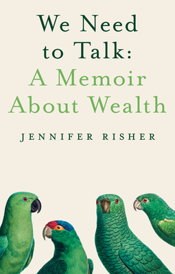 We Need to Talk: A Memoir about Wealth - Risher, Jennifer