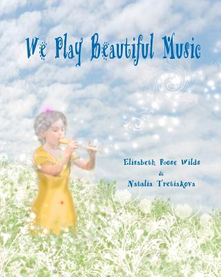 We Play Beautiful Music - Wilds, Elisabeth Rose