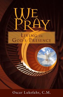 We Pray: Living in God's Presence - Lukefahr, Oscar, Father, CM