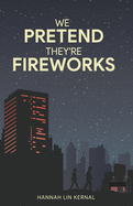 We Pretend They're Fireworks