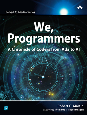 We, Programmers: A Chronicle of Coders from ADA to AI - Martin, Robert