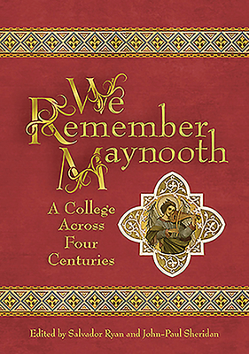 We Remember Maynooth: A College Across Four Centuries - Ryan, Salvador (Editor), and Sheridan, John-Paul (Editor)