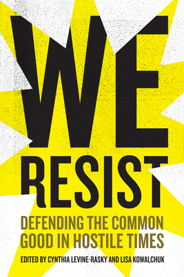 We Resist: Defending the Common Good in Hostile Times - Levine-Rasky, Cynthia (Editor)