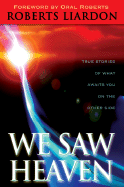 We Saw Heaven: True Stories of What Awaits Us on the Other Side