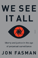 We See It All: liberty and justice in the age of perpetual surveillance