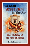 We Shall Meet Him in the Air, the Wedding of the King of Kings