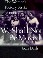 We Shall Not Be Moved: The Women's Factory Strike of 1909