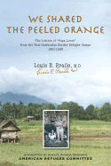 We Shared the Peeled Orange: The Letters of Dr. Louis Braile - Braile, Louis, Dr., and American Refugee Committee