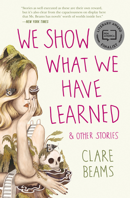 We Show What We Have Learned & Other Stories - Beams, Clare
