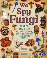 We Spy Fungi: Search and Find Mushrooms, Cacti, and Other Fascinating Plants