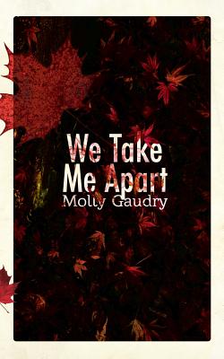 We Take Me Apart - Gaudry, Molly