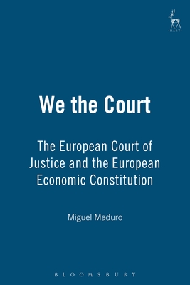 We the Court: The European Court of Justice and the European Economic Constitution - Maduro, Luis Miguel Poiares Pessoa