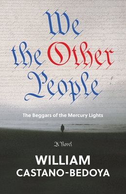 We the Other People: The Beggars of the Mercury Lights - Castano-Bedoya, William