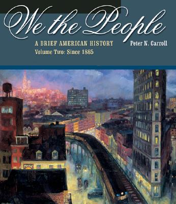 We the People: A Brief American History, Volume II: Since 1865 (with American Journey Online and Infotrac) - Carroll, Peter N, Dr., PH.D.