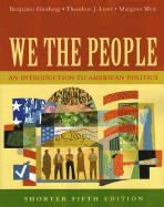 We the People: An Introduction to American Politics - Ginsberg, Benjamin, and Lowi, Theodore J, and Weir, Margaret
