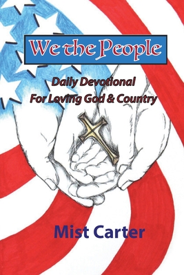 We the People: Daily Devotional for Loving God & Country - Carter, Mist