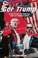 We the People - Get Trump: Because They Want to Get America & Us - Trump's just standing in their Way