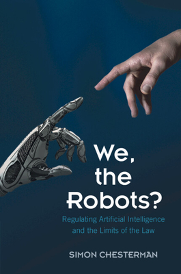 We, the Robots?: Regulating Artificial Intelligence and the Limits of the Law - Chesterman, Simon