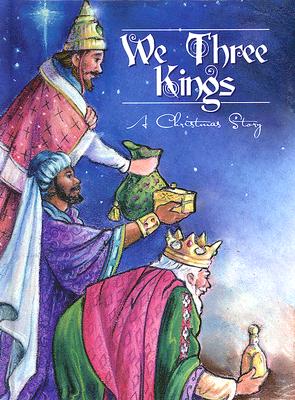 We Three Kings: A Christmas Story - McCullough, L E, Ph.D.