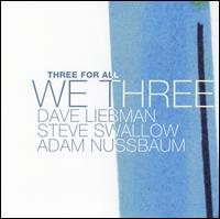 We Three: Three for All - David Liebman/Steve Swallow/Adam Nussbaum