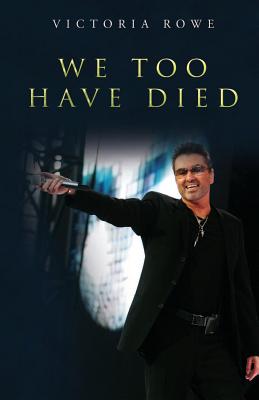 We Too Have Died - Rowe, Victoria