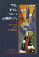 We, Too, Sing America: A Reader for Writers - Divakaruni, Chitra Banerjee, and Divakaruni Chitra