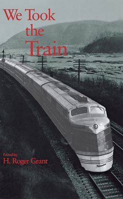 We Took the Train - Grant, H Roger (Editor)