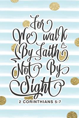 We Walk by Faith Not by Sight 2 Corinthians 5: 7: Bible Verse Notebook ...