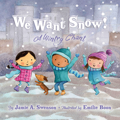 We Want Snow: A Wintry Chant - Swenson, Jamie A