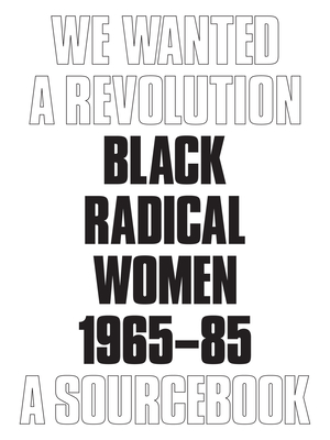 We Wanted a Revolution: Black Radical Women, 1965-85: A Sourcebook - Morris, Catherine (Editor), and Hockley, Rujeko (Editor)