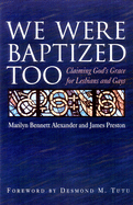 We Were Baptized Too: Claiming God's Grace for Lesbians and Gays