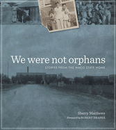 We Were Not Orphans: Stories from the Waco State Home