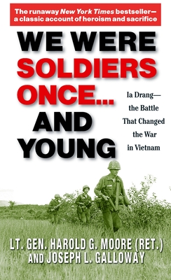 We Were Soldiers Once... and Young: Ia Drang - The Battle That Changed the War in Vietnam - Moore, General Ha, LT, and Galloway, Joseph