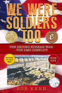 We Were Soldiers Too: The Second Korean War- The DMZ Conflict