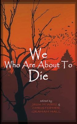 We Who are About to Die: A Heroic Anthology of Sacrifice - Hall, Christopher Graham (Editor), and Mancebo, Rob, and Garrity, Laura