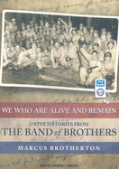 We Who Are Alive and Remain: Untold Stories from the Band of Brothers