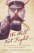 We Will Not Fight: The Extraordinary Story of One Family's World War I Dilemma