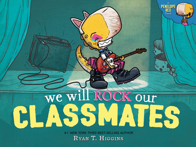 We Will Rock Our Classmates: A Penelope Rex Book - Higgins, Ryan T