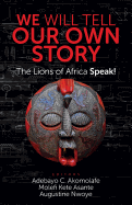 We Will Tell Our Own Story: The Lions of Africa Speak!