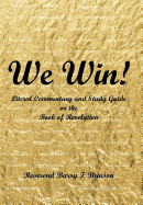 We Win!: Literal Commentary and Study Guide on the Book of Revelation