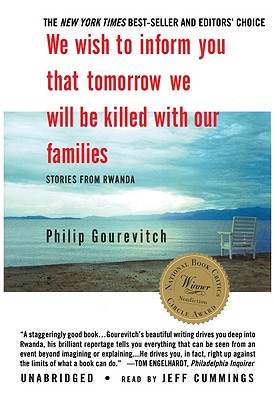 We Wish to Inform You That Tomorrow We Will Be Killed with Our Families: Stories from Rwanda - Gourevitch, Philip, and Cummings, Jeff (Read by)