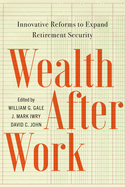 Wealth After Work: Innovative Reforms to Expand Retirement Security