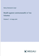 Wealth against commonwealth; In Two Volumes: Volume 2 - in large print