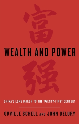 Wealth and Power: China's Long March to the Twenty-first Century - Schell, Orville, and Delury, John